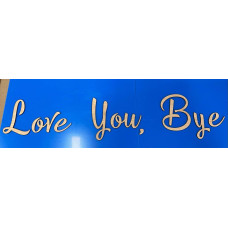 "Love You, Bye" Wood Veneer Wall Sign